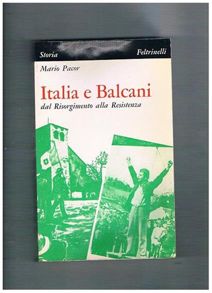 Italia e Balcani dal Risorgimento alla Resistenza - Mario Pacor - copertina