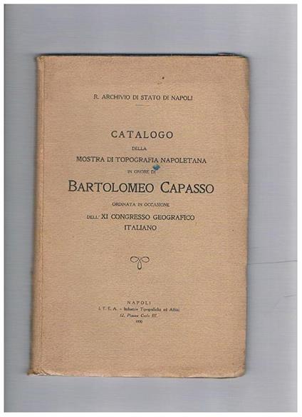 Catalogo della mostra di topografia napoletana in onore di Bartolomeo capasso, ordinata in occasione del XI congresso geografico italiano - Franco Rubino Mazziotti - copertina