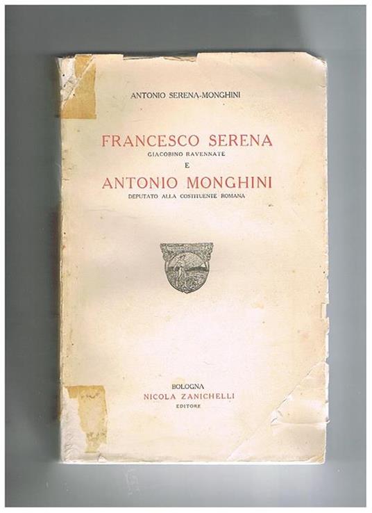 Francesco Serena giacobino ravennate e Antonio Monghini deputato alla costituente romana - Antonio Serena Monghini - copertina