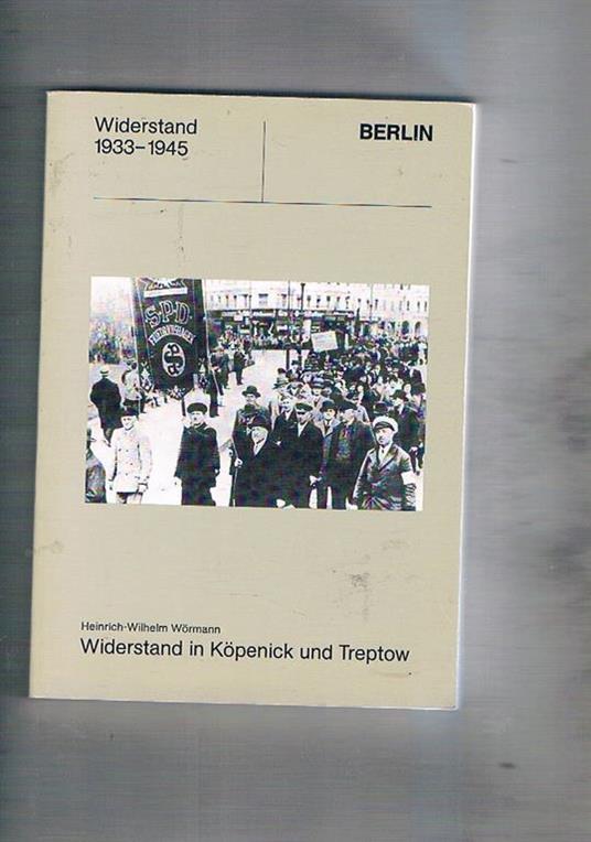 Widerstand 1843-1845 Berlin. Widerstand in Kopenik und Treptow - Heinrich-Wilhelm Wormann - copertina