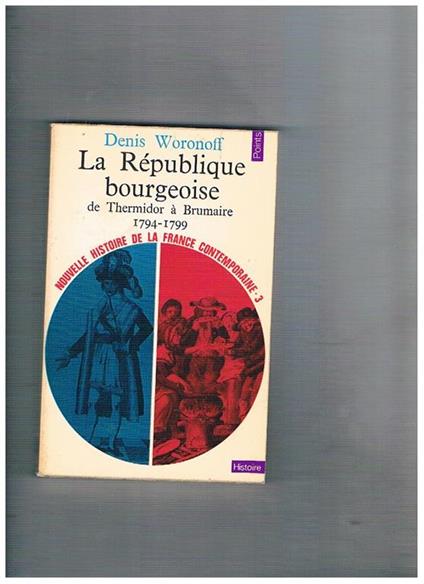 La République bourgeoise de Termidor à Brumaire 1794-1799. Nouvelle histoire de France n° 3 - Denis Woronoff - copertina
