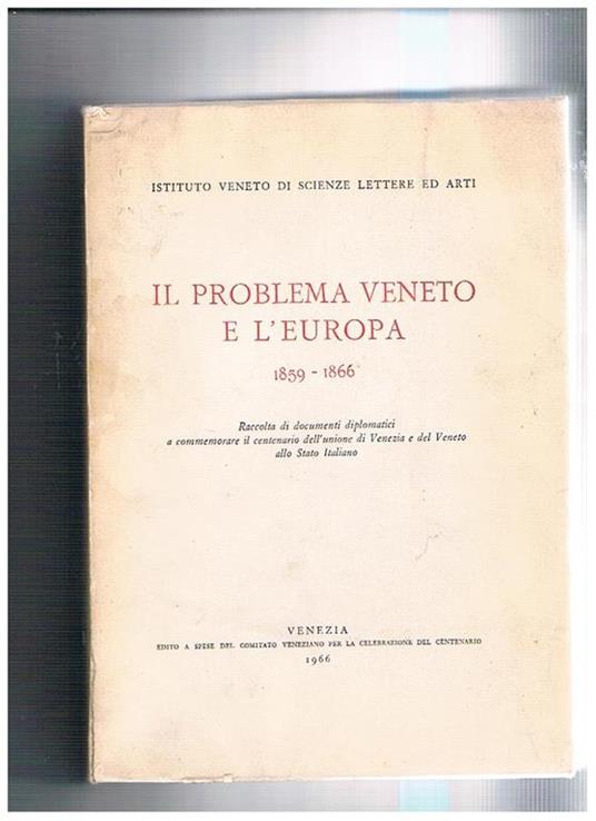 Il problema veneto e l'Europa 1859-1866 volume secondo di tre dedicato all'Inghilterra. Raccolta di documenti diplomatici a commemorare il centenario dell'unione di Venezia e del Veneto allo Stato Italiano - Noel Blakiston - copertina