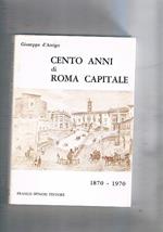 Cento anni di Roma capitale. 1870. 1970