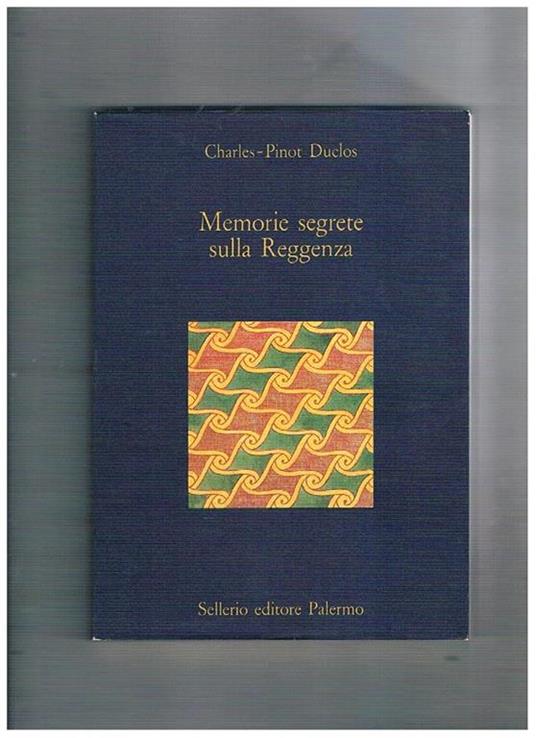 Memorie segrete sulla Reggenza. A cura di G. Scaraffia - Charles Pinot Duclos - copertina