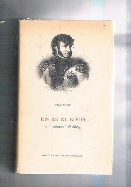 Un re al bivio. Il tradimento di Murat - Enzo Fiore - copertina