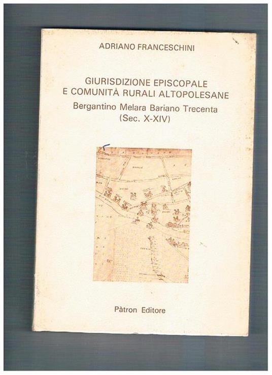 Giurisdizione episcopale e comunità rurali altopolesane. Bergantino, Melara, Bariano, Trecenta (secc. X-XIV) - Adriano Franceschini - copertina