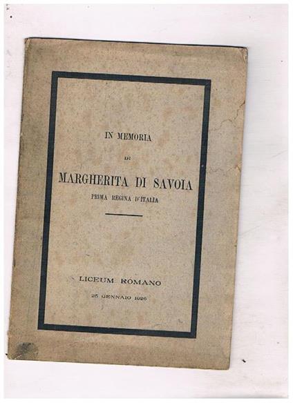 In memoria di Margherita di Savoia prima regina d'Italia. Pronunciato il 25 gennaio 1926 al Liceum Romano - Giannina Franciosi - copertina