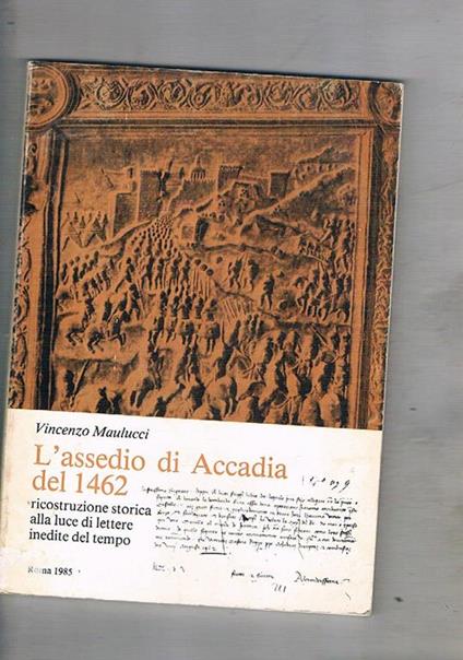 L' assedio di Accadia del 1462, ricostruzione storica alla luce delle lettere inedite del tempo - Vincenzo Maulucci - copertina