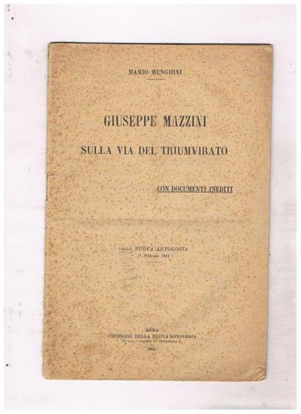 Giuseppe Mazzini sulla via del triumvirato, con documenti inediti. Estratto dalla Nuova Antologia 1 febb. 1921 - Mario Menghini - copertina