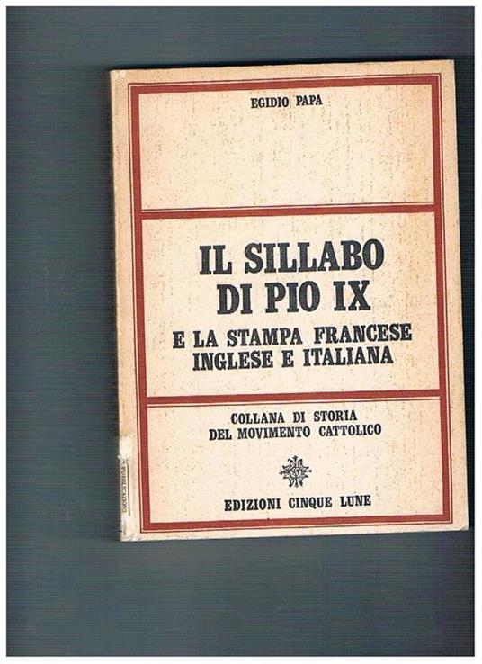 Il sillabo di Pio IX e la stampa francese, inglese e italiana. Coll. di storia del movimento cattolico - Egidio Papa - copertina