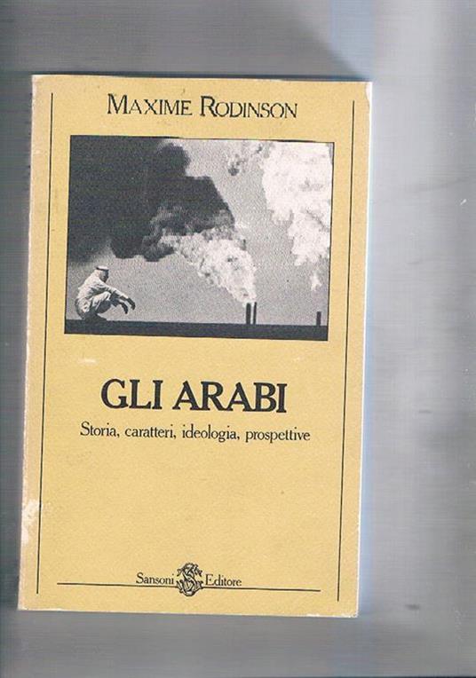 Gli arabi. Storia, caratteri, ideologia, prospettive - Maxime Rodinson - copertina