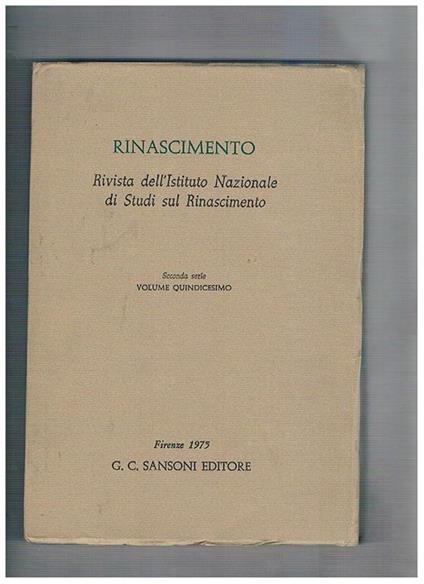 Rinascimento. Rivista dell'Istituto Nazionale di Studi Rinascimentali. Seconda serie vol. 15°. The Venetian Myth and the De Republica Veneta of Paolo Vergerio Filippo Beroaldo traduttore di Boccaccio la cronologia degli Antibarbari e le origini del pensie - Mario Salmi - copertina