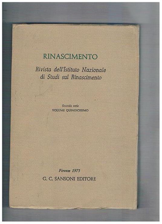 Rinascimento. Rivista dell'Istituto Nazionale di Studi Rinascimentali. Seconda serie vol. 15°. The Venetian Myth and the De Republica Veneta of Paolo Vergerio Filippo Beroaldo traduttore di Boccaccio la cronologia degli Antibarbari e le origini del pensie - Mario Salmi - copertina