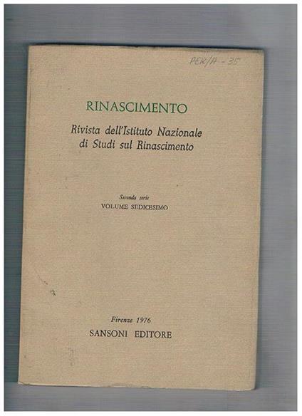 Rinascimento. Rivista dell'Istituto Nazionale di Studi Rinascimentali. Seconda serie vol. 16°. Roward a Biography of Carluccio Salutati il ms. Riccardiano 2723 e la formazione delle antiche sillogi di Rime del Poliziano la libreria di Sozomeno da Pistoia - Mario Salmi - copertina