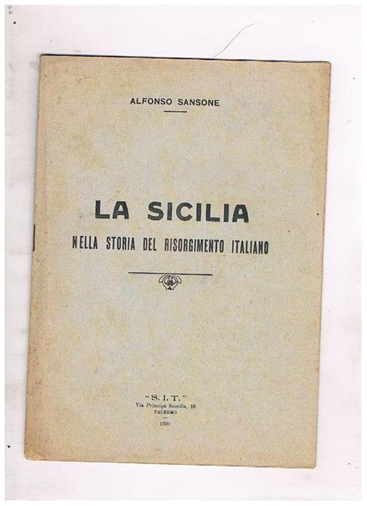 La Sicilia nella storia del risorgimento. Discorso pronunciato all'inaugurazione del XVIII° congresso della Società nazionale per la storia del Risorgimento italiano - Alfonso Sansone - copertina