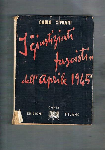 I giustiziati fascisti dell'aprile 1945. seconda edizione - Carlo Simiani - copertina