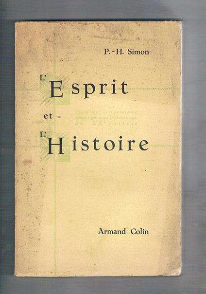 L' Esprit et l'Histoire. Essai sur la conscience historique dans la litterature du XX siécle - P.H. Simon - copertina