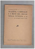 Mazzini, Garibaldi e i moti del 1863-64 nella Venezia, con documenti inediti