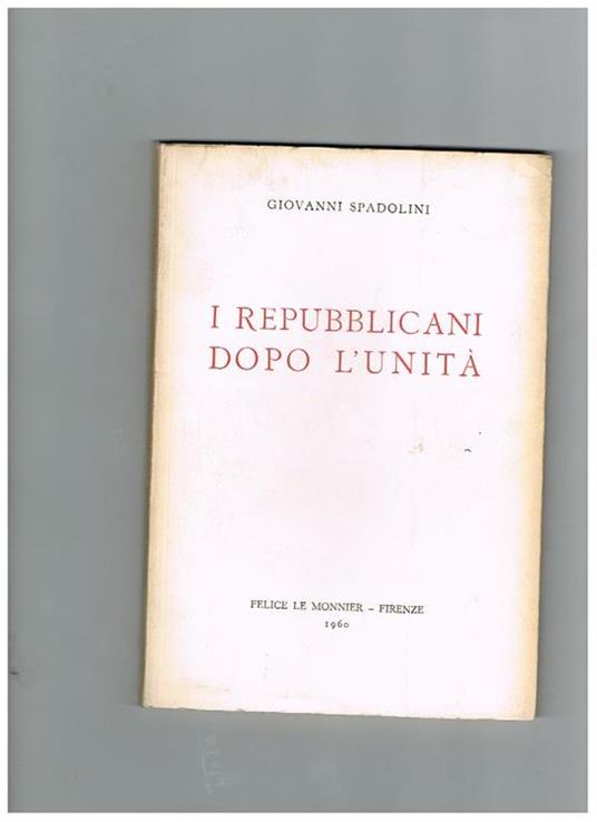 I repubblicani dopo l'unità - Giovanni Spadolini - copertina