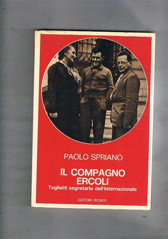 Il compagno Ercoli. Togliatti segretario dell'Internazionale - Paolo Spriano - copertina