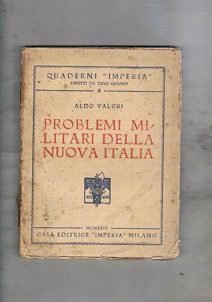 Problemi militari della nuova Italia. Quaderni di Imperia direrri da Dino Grandi - Aldo Valori - copertina