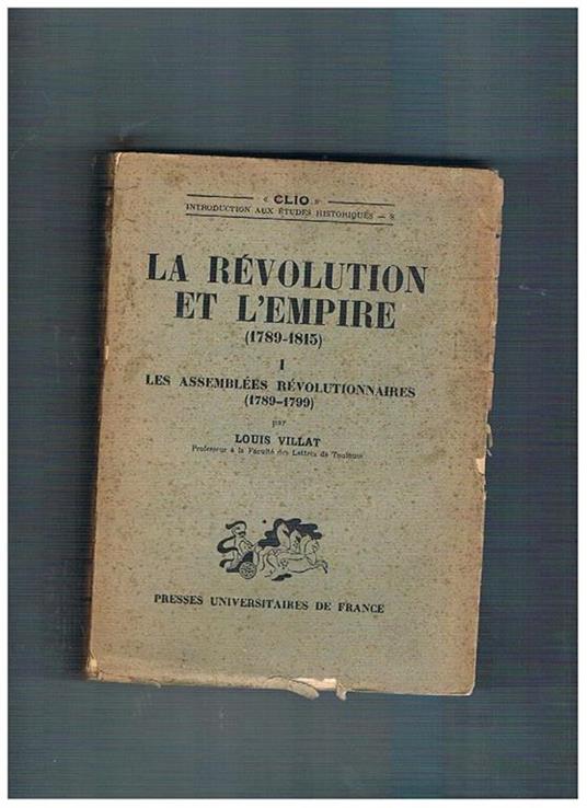 La Révolution et l'Empire 1789-1815. Vol. I° les assemblées révolutinnaire (1789-1799) Napoleon (1799-1815) - Louis Villat - copertina