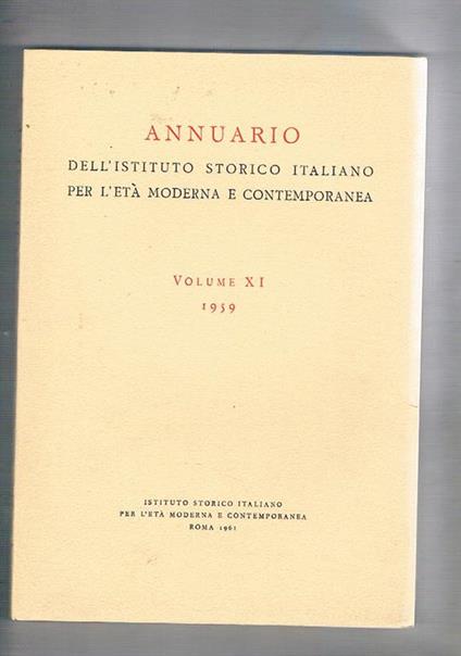 Annuario dell'istituto storico italiano per l'età moderna e contemporanea vol. XI 1959. Contributo alla storia delle finaze del Regno di Napoli nella prima metà del seicento di G. Galasso movimenti sociali e partiti politici in Sicilia dal 1900 al 1904 di - copertina