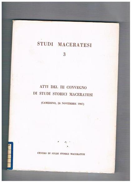 Atti del III° convegno di studi storici maceratesi (Camerino 26 novembre 1967). Volume 3° di Studi Maceratesi - copertina