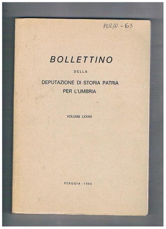 Bollettino della Deputazione di Storia Patria per l'Umbria, volume LXXXII. The Hospitallers around Narni and Terni 1333-1373 gli esposti all'Ospedale di S. Maria della Misericordia a Perugia nei sec. XVIII-XIX note di araldica bevante i condannati a morte - copertina