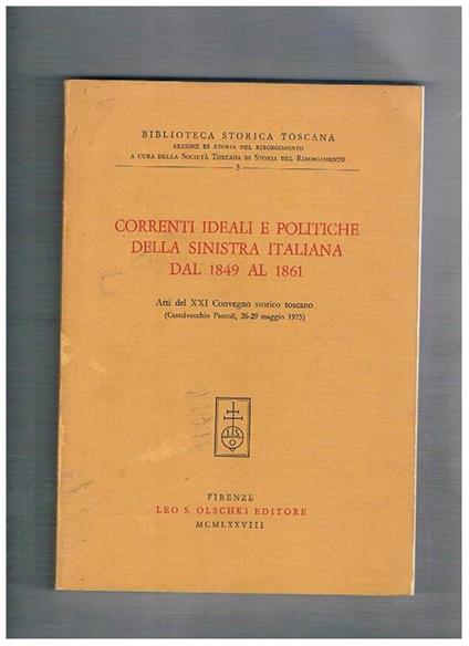 Correnti ideali e politiche della sinistra italiana dal 1849 al 1861. Atti del XX convegno storico toscano (Castelvecchio Pascoli maggio 1975) - copertina