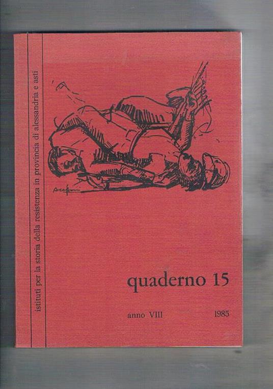 Istituto per la storia della resistenza in provincia di Alessandria e Asti, Quaderno n° 15, anno VIII. 1985. Contiene: Diffondere il veleno. Giusto Calvi e gli inizi del socialismo a Valenza Materiali per la storia di Rocca Grimalda: l'archivio della Soc - copertina