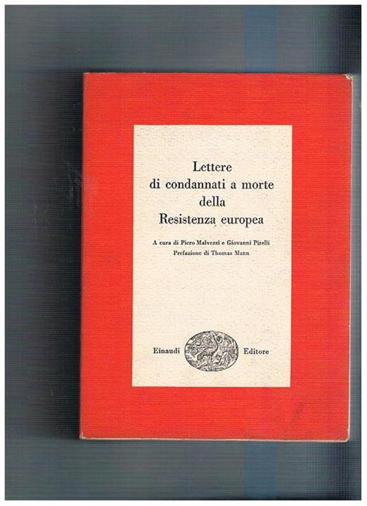 Lettere di condannati a morte della resistenza Italiana. Prefazione di  Thomas Mann - P. Malvezzi - Libro Usato - Einaudi - | IBS