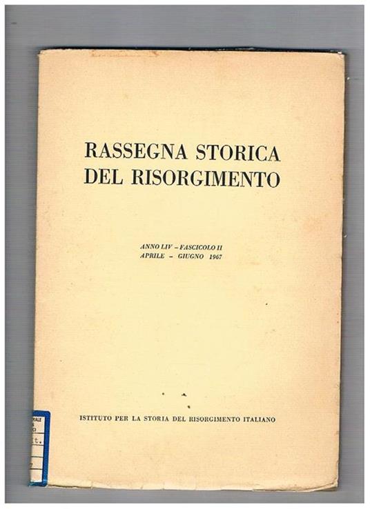 Rassegna storica del risorgimento, pubblircazione trimestrale. Disponiamo dell'anno 1967 i n° 2 (apr.-giu.) e 4 (ott.-dic.). Si segnalano: Il municipalismo di Domenico Rossetti L'idea di nazione in Giuseppe Mazzini e in Pasquale Stanislao Mancini Il dissi - copertina