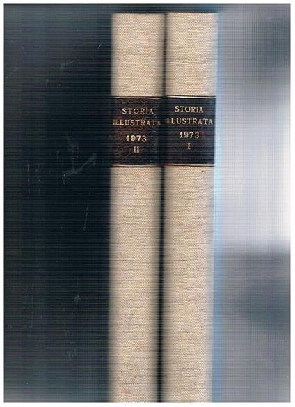 Storia illustrata. Periodico mensile annata completa 1973. Mussolini fu fucilato due volte il 1943 (speciale) la massoneria esiste ancora? Giordania perchè i fedayn? le crociere invisibili dei sottomarini nucleari la verità sulla campagna di Grecia anarch - copertina