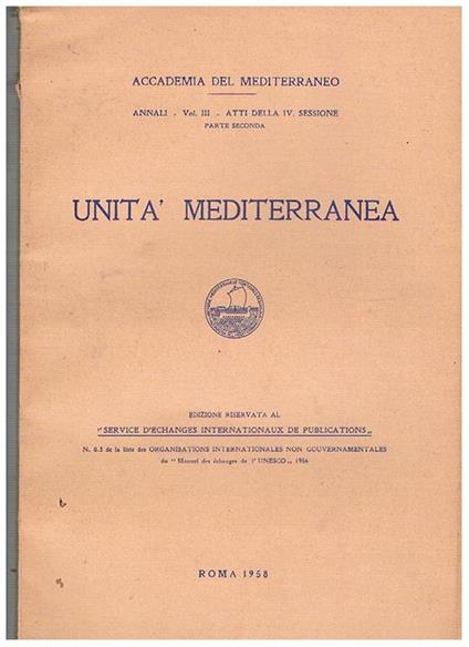 Unità mediterranea, edizione riservata al service d'echange internationaux de publications. Annali vol. III° atti della 4 sessione. Rapporti spirituali e umani nel mediterraneo la Grece et ses relations latines l'insegnamento del latino in Turchia rapport - copertina