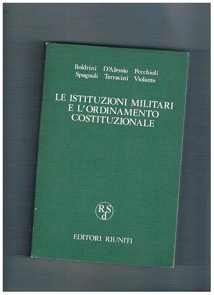 Le istituzioni militari e l'ordinamento costituzionale. Atti del convegno organizzato dal Centro di studi e iniziative per la riforma dello Stato, Roma 20-21 febbraio 1974. Prefazione di Luigi Longo - Arrigo Boldrini - copertina