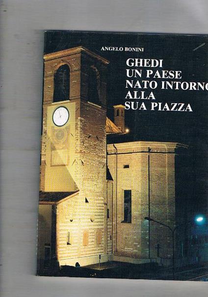 Ghedi. Un paese nato intorno alla sua piazza - Angelo Bonini - copertina