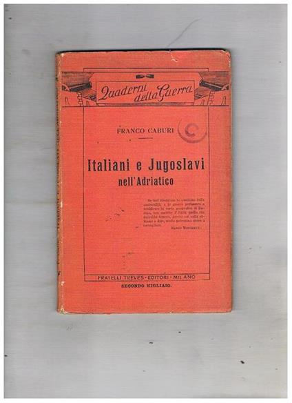 Italiani e Jugoslavi nell'Adriatico. Coll. Quaderni della guerra - Franco Caburi - copertina