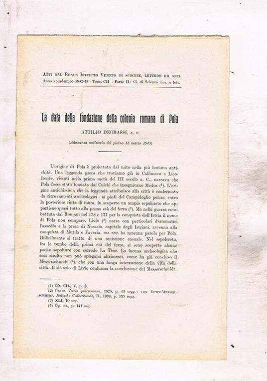 La data della fondazione della colonia romana di Pola. Estratto dagli atti del Reale Istit. Veneto di scienze lettere ed arti anno CII 1942-43 - Attilio Degrassi - copertina