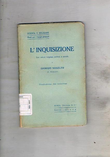 L' inquisizione. Suo valore religioso, politico e sociale - Georges Keszler - copertina