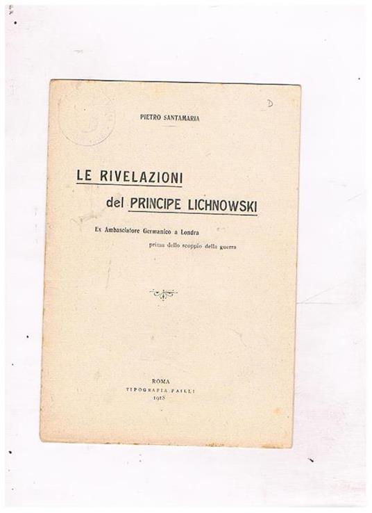 Le rivelazioni del principe Lichnowski ex ambasciatore Germanico a Londra prima dello scoppio della guerra - Pietro Santamaria - copertina