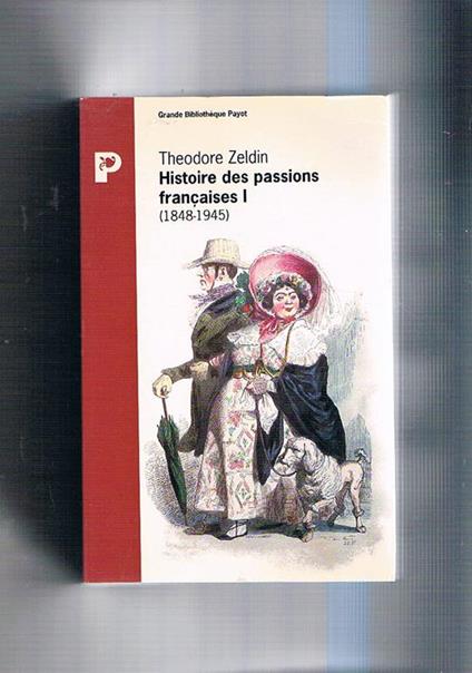 Histoire des passions françaises I-II. 1848-1945 - Theodore Zeldin - copertina