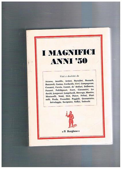 I magnifici anni '50, visti e descritti da: Artieri, Bartolini, Compagnone, Longanesi, Montanelli, Prezzolini, Quarantotto, Tedeschi, ecc - copertina