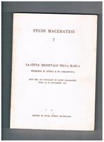 La città medievale nella Marca, problemi di storia e urbanistica. Atti del VII convegno di studi maceratesi, Visso 25-26 settembre 1971. Volume 7° di Studi Maceratesi