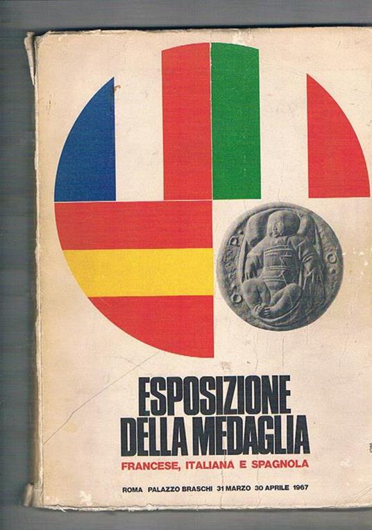 Esposizione della Medaglia francese, italiana e spagnola. Catalogo della mostra fatta a Roma Palazzo Braschi nel 1967 - copertina