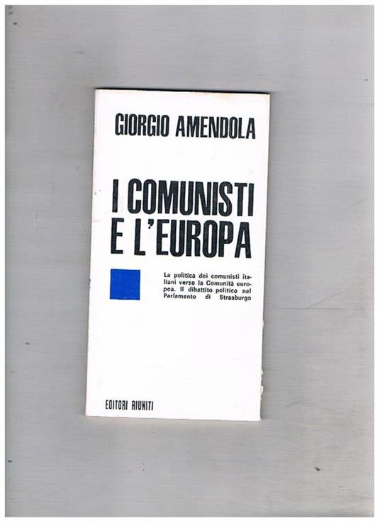I comunisti e l'Europa. La politica verso la Comunità europea - Giorgio Amendola - copertina