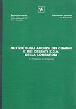 Notizie sugli archivi dei comuni e dei cessati e.c.a. della Lombardia V° provincia di Bergamo