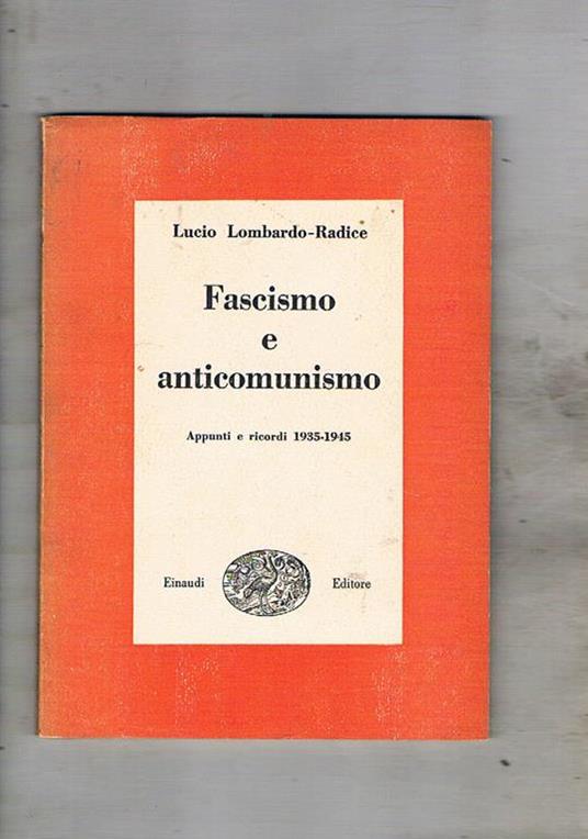 Fascismo e anticomunismo, appunti e ricordi 1935-1945. Coll. I Saggi - Lucio Lombardo Radice - copertina