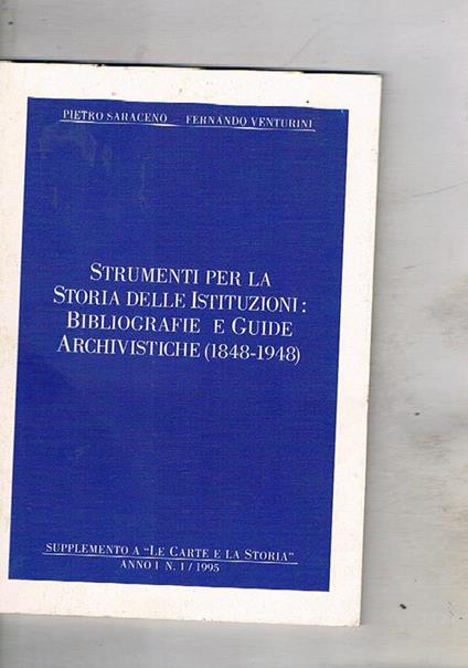 Strumenti per la storia delle istituzioni: bibliografie e guide archivistiche (1848-1948). Supplemento a Le carte e la storia, anno I n° 1 1995 - Pietro Saraceno - copertina