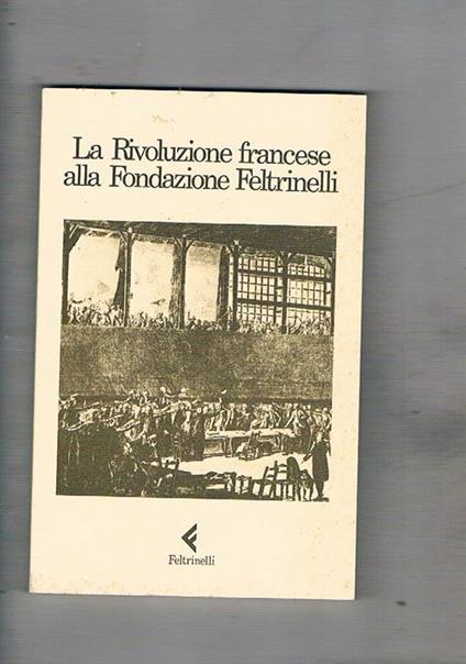 La Rivoluzione Francese alla Fondazione Feltrinelli. Bibliografia - Edoardo Tortarolo - copertina